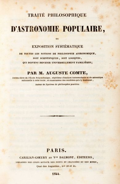 ,Auguste Comte : Trait� philosophique d'astronomie populaire: ou exposition systematique de toutes les notions de philosophie astronomique, soit scientifiques, soit logiques, qui doivent devenir universallement famili�res  - Asta Libri, Autografi e Stampe - Associazione Nazionale - Case d'Asta italiane