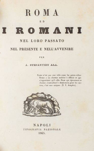 ,Antonio Stefanucci Ala : Roma ed i romani nel loro passato nel presente e nell'avvenire  - Asta Libri, Autografi e Stampe - Associazione Nazionale - Case d'Asta italiane