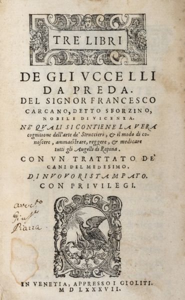 ,Francesco  Carcano : Tre libri de gli uccelli da preda...Ne' quali si contiene la vera cognitione dell'arte de' struccieri...Con un trattato de' cani del medesimo. Di nuovo ristampato  - Asta Libri, Autografi e Stampe - Associazione Nazionale - Case d'Asta italiane