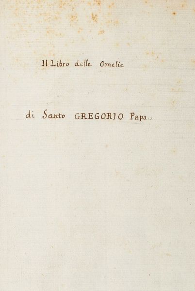 ,Gregorio I, papa : Incomincia ilibro delle omelie di sancto Gregorio papa di diverse lectioni del sancto evangelio: mandate a Fecondino vescovo  - Asta Libri, Autografi e Stampe - Associazione Nazionale - Case d'Asta italiane