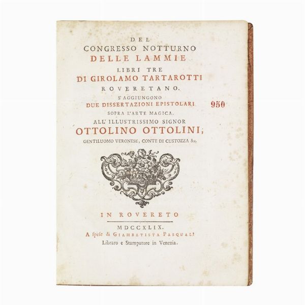 (Stregoneria - Vampirismo - Occulta)   TARTAROTTI, Girolamo.   Del congresso notturno delle lammie libri tre   […].   S&rsquo;aggiungono due dissertazioni epistolari sopra l&rsquo;arte magica.   In Rovereto, a spese di Giambatista Pasquali libraro e stampatore in Venezia, 1749.  - Asta Libri, manoscritti e autografi - Associazione Nazionale - Case d'Asta italiane