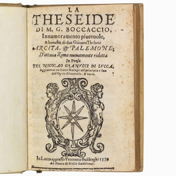 BOCCACCIO, Giovanni.   La Theseide di m. G. Boccaccio. Innamoramento piaceuole, & honesto di due giouani thebani.   In Lucca, appresso Vincenzo Busdraghi ad istantia di Giulio Guidoboni, 1579.  - Asta Libri, manoscritti e autografi - Associazione Nazionale - Case d'Asta italiane