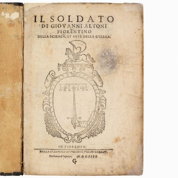 (Fortificazioni - Storia navale - Illustrati 600)   ALTONI, Giovanni.   Il soldato di Giouanni Altoni fiorentino della scienza, et arte della guerra.   In Fiorenza, nella stamperia di Volcmar Timan german, 1604.  - Asta Libri, manoscritti e autografi - Associazione Nazionale - Case d'Asta italiane