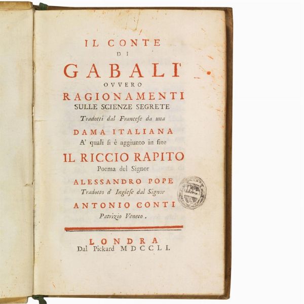 (Esoterismo - Cabala - Astrologia - Demonologia)   Montfaucon de Villars, Henri.   Il Conte di Gabal&igrave; ovvero Ragionamenti sulle scienze segrete tradotti dal francese da una dama italiana. A&rsquo; quali si e aggiunto in fine Il riccio rapito poema del signor Alessandro Pope tradotto d&rsquo;inglese dal signor Antonio Conti patrizio veneto.   Londra [i.e. Napoli], dal Pickard [i.e. Raimondo di Sangro], 1751.  - Asta Libri, manoscritti e autografi - Associazione Nazionale - Case d'Asta italiane