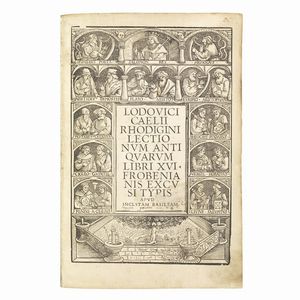 (Sapere enciclopedico - Illustrati 500)   RICCHIERI, Ludovico.   Lectionum antiquarum libri XVI.   ([Var. B:] Basileae, apud Ioannem Frobenium, M. Martii D. XVIII 1518).  - Asta Libri, manoscritti e autografi - Associazione Nazionale - Case d'Asta italiane