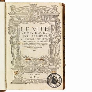 VASARI, Giorgio.   Le vite de pi&ugrave; eccellenti architetti, pittori, et scultori italiani, da Cimabue insino a&rsquo; tempi nostri.   In Firenze, (appresso Lorenzo Torrentino), 1550.  - Asta Libri, manoscritti e autografi - Associazione Nazionale - Case d'Asta italiane