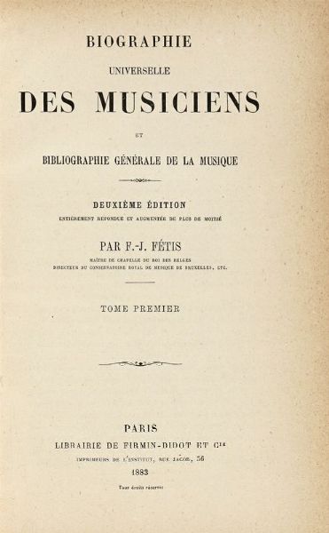 FRANOIS JOSEPH FTIS : Biographie universelle des musiciens et bibliographie gnrale de la musique [...] Tome premier (-huitime).  - Asta Libri, autografi e manoscritti - Associazione Nazionale - Case d'Asta italiane