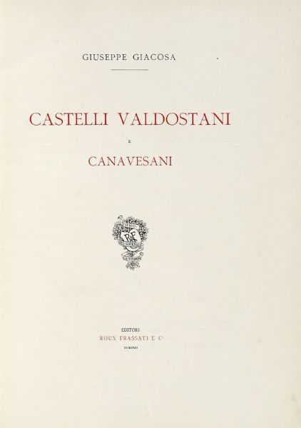 GIUSEPPE GIACOSA : Castelli Valdostani e Canavesani.  - Asta Libri, autografi e manoscritti - Associazione Nazionale - Case d'Asta italiane