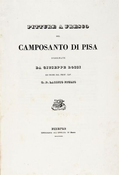 GIOVANNI PAOLO LASINIO : Pitture a Fresco del Camposanto di Pisa disegnate da Giuseppe Rossi...  - Asta Libri, autografi e manoscritti - Associazione Nazionale - Case d'Asta italiane