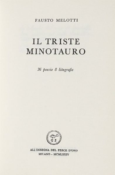 FAUSTO MELOTTI : Il triste minotauro. 36 poesie. 8 litografie.  - Asta Libri, autografi e manoscritti - Associazione Nazionale - Case d'Asta italiane