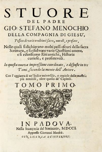 GIOVANNI STEFANO MENOCHIO : Stuore [...] tessute di varie eruditioni sacre, morali, e profane, nelle quali si dichiarano molti passi oscuri della sacra scrittura, e si risolvono varie questioni amene...  - Asta Libri, autografi e manoscritti - Associazione Nazionale - Case d'Asta italiane