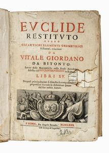 VITALE GIORDANI - Euclide restituto overo gli antichi elementi geometrici [...] Libri XV. Ne i quali principalmente si dimostra la compositi[one delle] proportioni secondo la definitione datane dal suo antico Autore.