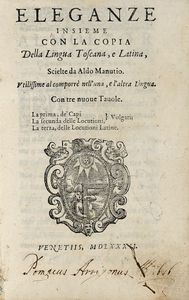 ALDO MANUZIO - Eleganze insieme con la copia della lingua toscana, e latina, [...]. Utilissime al comporr nell'una, e l'altra lingua...