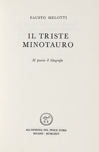 FAUSTO MELOTTI - Il triste minotauro. 36 poesie. 8 litografie.
