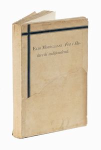 ELIO MODIGLIANI : Fra i Batacchi indipendenti.  - Asta Libri, autografi e manoscritti - Associazione Nazionale - Case d'Asta italiane