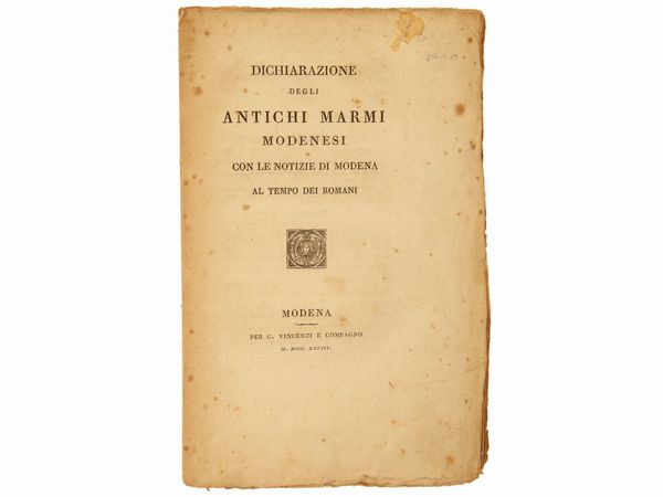 Dichiarazione degli antichi marmi modenesi. Con le notizie di Modena al tempo dei Romani  - Asta Libri Antichi e Libri d'Arte - Associazione Nazionale - Case d'Asta italiane