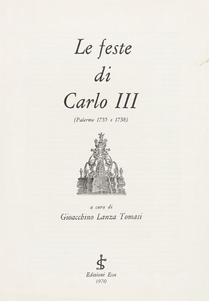 GIOACCHINO LANZA TOMMASI : Le feste di Carlo III (Palermo 1735 e 1738).  - Asta 	Libri, autografi e manoscritti - Associazione Nazionale - Case d'Asta italiane