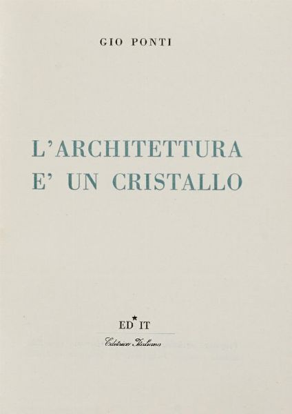 GIO PONTI : L'architettura  un cristallo.  - Asta 	Libri, autografi e manoscritti - Associazione Nazionale - Case d'Asta italiane