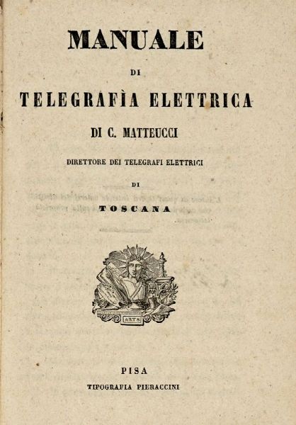 CARLO MATTEUCCI : Manuale di telegrafia elettrica.  - Asta 	Libri, autografi e manoscritti - Associazione Nazionale - Case d'Asta italiane