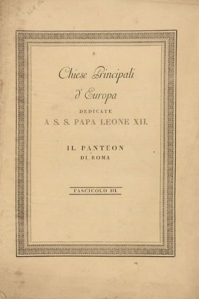 Chiese Principali d'Europa dedicate a S.S Papa Leone XII. Il Panteon di Roma. Fascicolo III.  - Asta 	Libri, autografi e manoscritti - Associazione Nazionale - Case d'Asta italiane