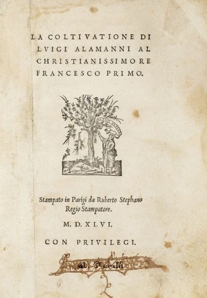 LUIGI ALAMANNI : La Coltivazione [...] Al Christianissimo Re Francesco Primo.  - Asta 	Libri, autografi e manoscritti - Associazione Nazionale - Case d'Asta italiane