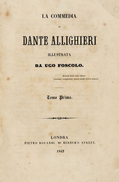 DANTE ALIGHIERI : La Commedia [...] illustrata da Ugo Foscolo. Tomo Primo (-Quarto).  - Asta 	Libri, autografi e manoscritti - Associazione Nazionale - Case d'Asta italiane