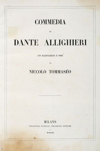 DANTE ALIGHIERI : Commedia [...] con ragionamenti e note di Niccol Tommaseo.  - Asta 	Libri, autografi e manoscritti - Associazione Nazionale - Case d'Asta italiane