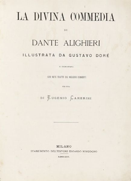 DANTE ALIGHIERI : La Divina Commedia [...] illustrata da Gustavo Dor e dichiarata con note tratte dai migliori commenti per cura di Eugenio Camerini.  - Asta 	Libri, autografi e manoscritti - Associazione Nazionale - Case d'Asta italiane