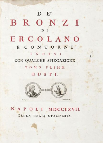 OTTAVIO ANTONIO BAIARDI : Antichit di Ercolano. Catalogo degli antichi monumenti; Le pitture antiche d'Ercolano. Tomo primo (-quarto); De' Bronzi d'Ercolano. Tomo primo (-secondo).  - Asta 	Libri, autografi e manoscritti - Associazione Nazionale - Case d'Asta italiane
