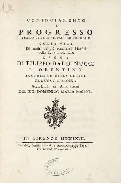 FILIPPO BALDINUCCI : Cominciamento e progresso dell'arte dell'intagliare in rame colle vite di molti de' pi eccellenti maestri della stessa professione [...] Edizione seconda accresciuta di annotazioni del sig. Domenico Maria Manni.  - Asta 	Libri, autografi e manoscritti - Associazione Nazionale - Case d'Asta italiane