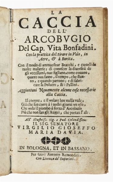 VITA BONFANDINI : La caccia dell'arcobugio [...]. Con la prattica del tirare in volo, in aere, & � borita...  - Asta 	Libri, autografi e manoscritti - Associazione Nazionale - Case d'Asta italiane