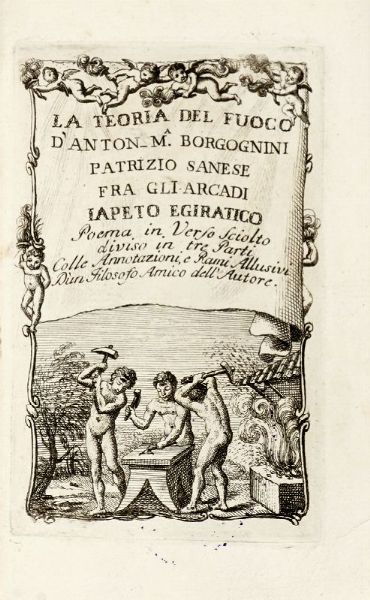 ANTONIO MARIA BORGOGNINI : La teoria del fuoco [...]. Poema in verso sciolto diviso in tre parti, colle annotazioni, e rami allusivi d'un filosofo amico dell'autore.  - Asta 	Libri, autografi e manoscritti - Associazione Nazionale - Case d'Asta italiane