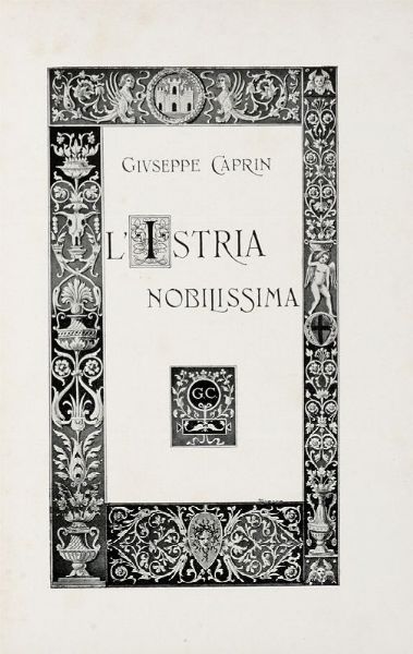 GIUSEPPE CAPRIN : L'Istria nobilissima. Parte I (-II).  - Asta 	Libri, autografi e manoscritti - Associazione Nazionale - Case d'Asta italiane