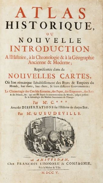 ZACHARIAS CHATELIN GUEUDEVILLE : Atlas historique, ou nouvelle introduction a l'histoire,  la chronologie &  la gographie ancienne & moderne... Tome premiere (-seconde, seconde Partie).  - Asta 	Libri, autografi e manoscritti - Associazione Nazionale - Case d'Asta italiane