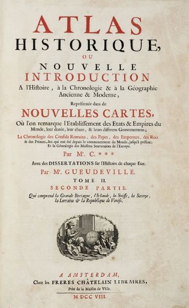 ZACHARIAS CHATELIN GUEUDEVILLE : Atlas historique, ou nouvelle introduction a l'histoire,  la chronologie &  la gographie ancienne & moderne... Tome premiere (-seconde, seconde Partie).  - Asta 	Libri, autografi e manoscritti - Associazione Nazionale - Case d'Asta italiane