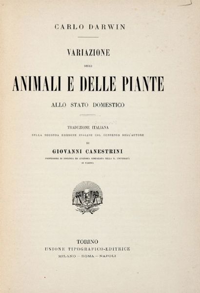 CHARLES DARWIN : Variazione degli animali e delle piante allo stato domestico. Traduzione italiana sulla seconda edizione inglese col consenso dell'autore di Giovanni Canestrini...  - Asta 	Libri, autografi e manoscritti - Associazione Nazionale - Case d'Asta italiane