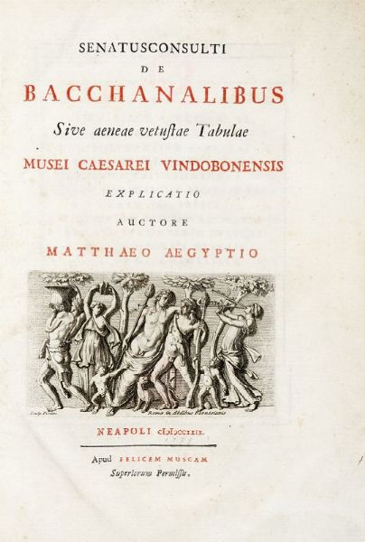 MATTEO EGIZIO : Senatusconsulti de bacchanalibus sive aeneae vetustae Tabulae Musei Caesarei Vindobonensis... Neapoli: apud Felicem Muscam, 1729.  - Asta 	Libri, autografi e manoscritti - Associazione Nazionale - Case d'Asta italiane