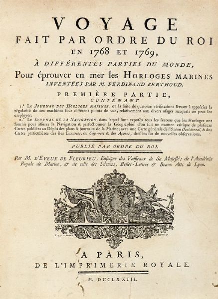 CHARLES PIERRE CLARET (DE) FLEURIEU : Voyage fait par ordre du roi en 1768 et 1769, a differentes parties du monde, pour eprouver en mer les horloges marines [...] Premiere [-seconde] partie...  - Asta 	Libri, autografi e manoscritti - Associazione Nazionale - Case d'Asta italiane