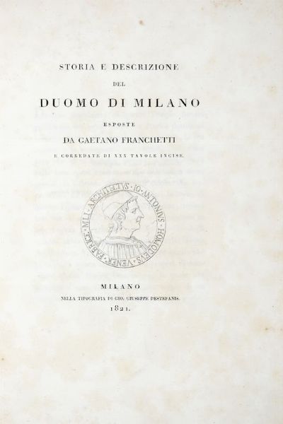 GAETANO FRANCHETTI : Storia e descrizione del duomo di Milano [...]. Corredate di XXX tavole incise.  - Asta 	Libri, autografi e manoscritti - Associazione Nazionale - Case d'Asta italiane