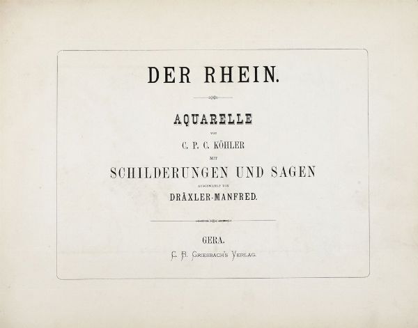 C. KHLER : Der Rhein: Aquarelle [...] mit Schilderungen und Sagen.  - Asta 	Libri, autografi e manoscritti - Associazione Nazionale - Case d'Asta italiane