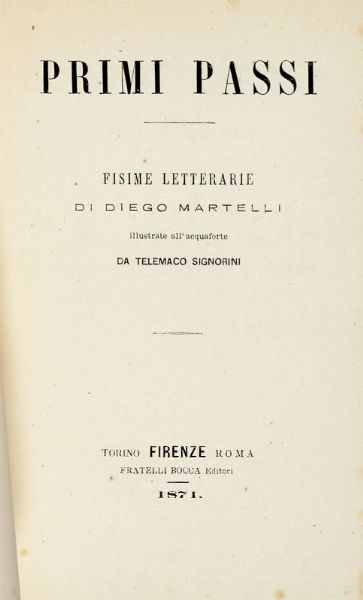 DIEGO MARTELLI : Primi passi. Fisime letterarie [...] illustrate all'acquaforte da Telemaco Signorini.	  - Asta 	Libri, autografi e manoscritti - Associazione Nazionale - Case d'Asta italiane