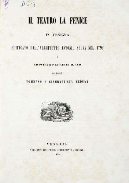 GIAMBATTISTA MEDUNA : Il teatro la Fenice in Venezia edificato dall'architetto Antonio Selva nel 1792 e ricostruito in parte il 1836...  - Asta 	Libri, autografi e manoscritti - Associazione Nazionale - Case d'Asta italiane
