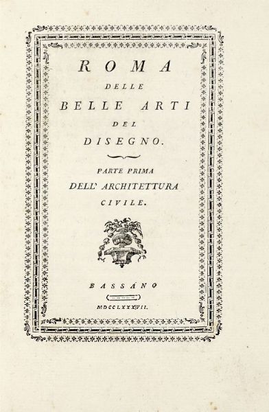 FRANCESCO MILIZIA : Roma delle belle arti del disegno. Parte prima dell'architettura civile.  - Asta 	Libri, autografi e manoscritti - Associazione Nazionale - Case d'Asta italiane