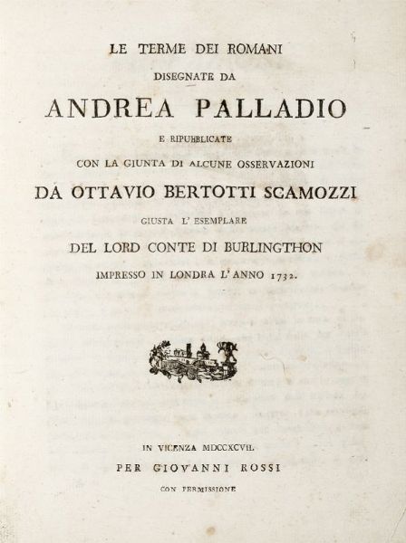 ANDREA PALLADIO : Le terme dei romani disegnate [...] e ripubblicate con la giunta di alcune osservazioni da Ottavio Bertotti Scamozzi  - Asta 	Libri, autografi e manoscritti - Associazione Nazionale - Case d'Asta italiane
