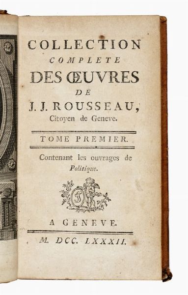 JEAN JACQUES ROUSSEAU : Collection complete des Oeuvres [...] Tome premier (-trente-troisime).  - Asta 	Libri, autografi e manoscritti - Associazione Nazionale - Case d'Asta italiane