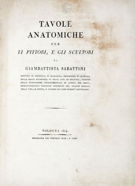 GIAMBATTISTA SABATTINI : Tavole anatomiche per li pittori, e gli scultori.  - Asta 	Libri, autografi e manoscritti - Associazione Nazionale - Case d'Asta italiane