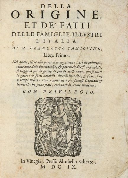 FRANCESCO SANSOVINO : Della origine et de' fatti delle famiglie illustri d'Italia. Libro primo [unico].  - Asta 	Libri, autografi e manoscritti - Associazione Nazionale - Case d'Asta italiane
