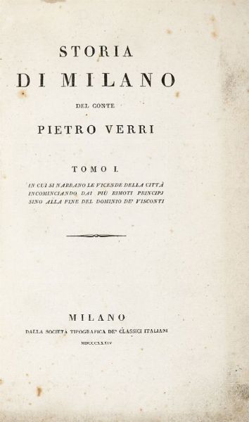 PIETRO VERRI : Storia di Milano [...] Tomo I (-II) in cui si narrano le vicende della citt� incominciando dai piu remoti principi sino alla fine del dominio de' Visconti...  - Asta 	Libri, autografi e manoscritti - Associazione Nazionale - Case d'Asta italiane