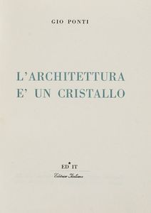 GIO PONTI : L'architettura  un cristallo.  - Asta 	Libri, autografi e manoscritti - Associazione Nazionale - Case d'Asta italiane