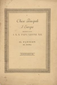 Chiese Principali d'Europa dedicate a S.S Papa Leone XII. Il Panteon di Roma. Fascicolo III.  - Asta 	Libri, autografi e manoscritti - Associazione Nazionale - Case d'Asta italiane